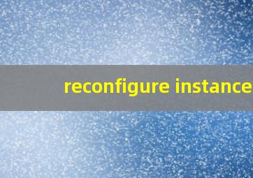 reconfigure instance